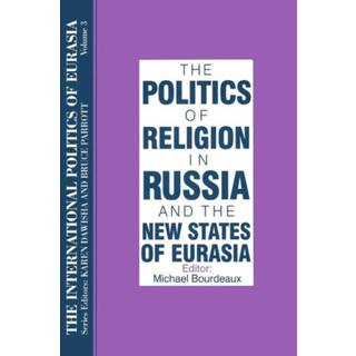 The International Politics of Eurasia: v. 3: The Politics of Religion in Russia and the New States of Eurasia
