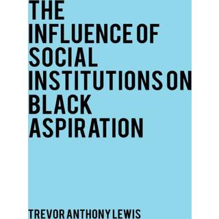The Influence of Social Institutions on Black Aspirations
