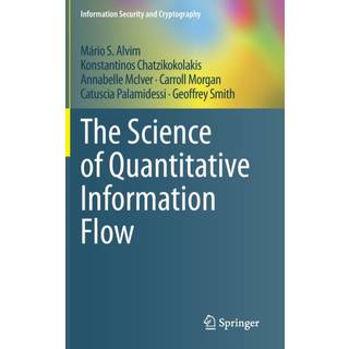 The Science of Quantitative Information Flow