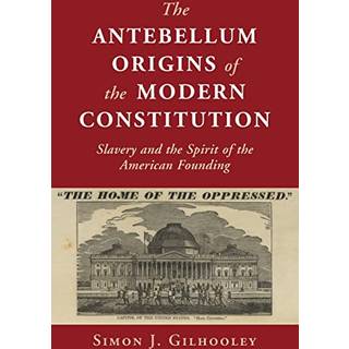 The Antebellum Origins of the Modern Constitution