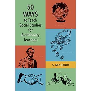 50 Ways to Teach Social Studies for Elementary Teachers