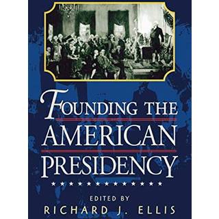 Founding the American Presidency