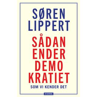 Søren Lippert - Derfor ender demokratiet, som vi kender det