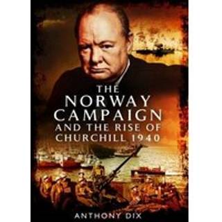 The Norway Campaign and the Rise of Churchill 1940