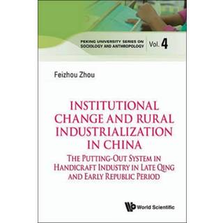 Institutional Change And Rural Industrialization In China: The Putting-out System In Handicraft Industry In Late Qing And Early Republic Period