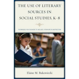 The Use of Literary Sources in Social Studies, K-8