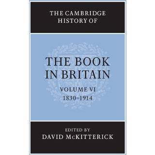 The Cambridge History of the Book in Britain: Volume 6, 1830–1914