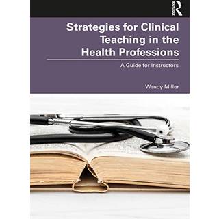 Strategies for Clinical Teaching in the Health Professions