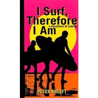 I Surf, Therefore I Am – A Philosophy of Surfing