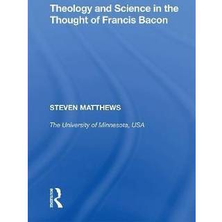 Theology and Science in the Thought of Francis Bacon