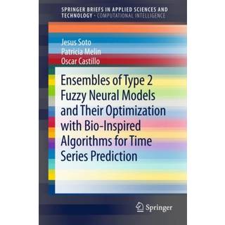 Ensembles of Type 2 Fuzzy Neural Models and Their Optimization with Bio-Inspired Algorithms for Time Series Prediction (4, 2017) | Oscar Castillo,Patricia Melin,Jesus Soto