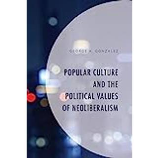 Popular Culture and the Political Values of Neoliberalism
