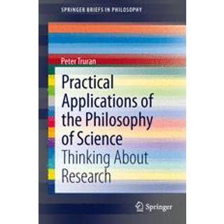 Practical Applications of the Philosophy of Science