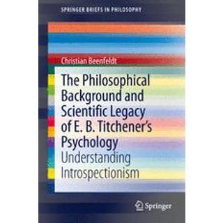 The Philosophical Background and Scientific Legacy of E. B. Titchener's Psychology
