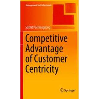 Competitive Advantage of Customer Centricity
