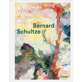 Bernard Schultze: A Bright Wisp, a Glistening Wind