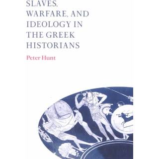 Slaves, Warfare, and Ideology in the Greek Historians