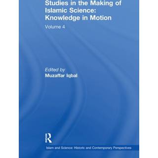 Studies in the Making of Islamic Science: Knowledge in Motion
