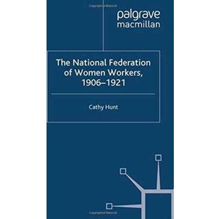The National Federation of Women Workers, 1906-1921