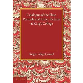 Catalogue of the Plate, Portraits and Other Pictures at King's College, Cambridge