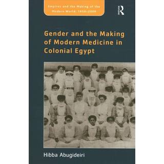 Gender and the Making of Modern Medicine in Colonial Egypt
