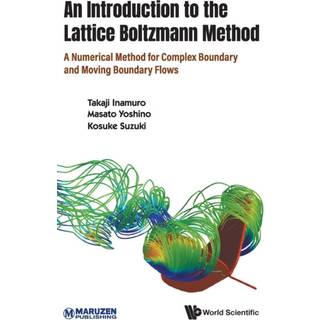Introduction To The Lattice Boltzmann Method, An: A Numerical Method For Complex Boundary And Moving Boundary Flows