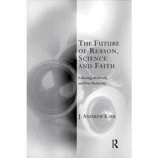 The Future of Reason, Science and Faith