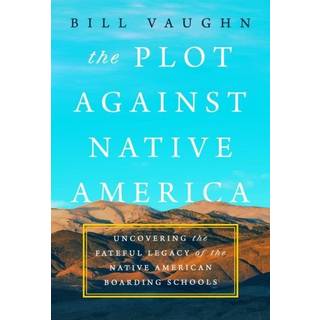 The Plot Against Native America