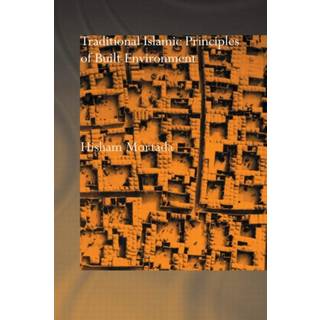 Traditional Islamic Principles of Built Environment