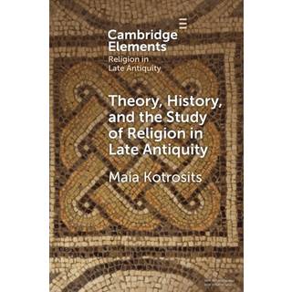 Theory, History, and the Study of Religion in Late Antiquity