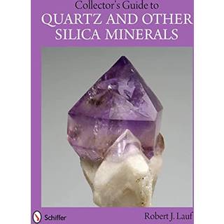 Collector's Guide to Quartz and Other Silica Minerals