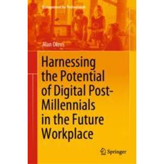 Harnessing the Potential of Digital Post-Millennials in the Future Workplace