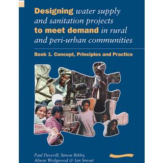 Designing Water Supply and Sanitation Projects to Meet Demand in Rural and Peri-Urban Communities: Book 1. Concept, principles and practice