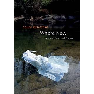 Where Now: New and Selected Poems