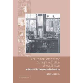 Centennial History of the Carnegie Institution of Washington: Volume 3, The Geophysical Laboratory