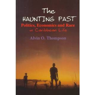 The Haunting Past: Politics, Economics and Race in Caribbean Life