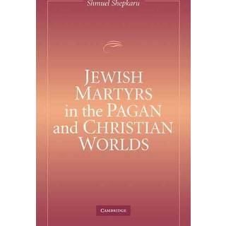 Jewish Martyrs in the Pagan and Christian Worlds