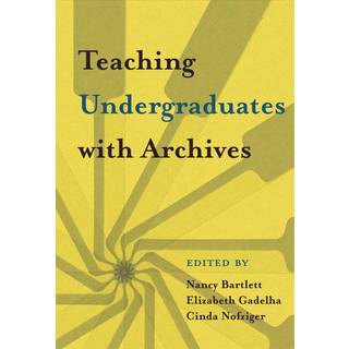 Teaching Undergraduates with Archives