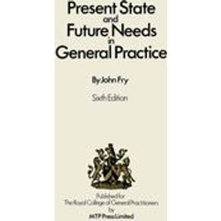 Present State and Future Needs in General Practice