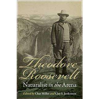 Theodore Roosevelt, Naturalist in the Arena