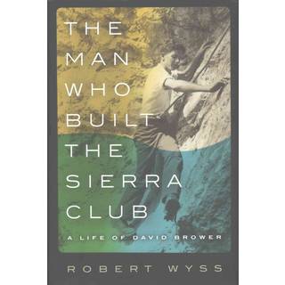 The Man Who Built the Sierra Club