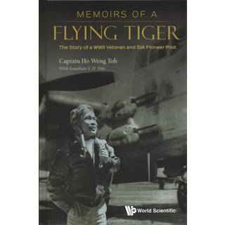 Memoirs Of A Flying Tiger: The Story Of A Wwii Veteran And Sia Pioneer Pilot