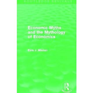 Economic Myths and the Mythology of Economics (Routledge Revivals)