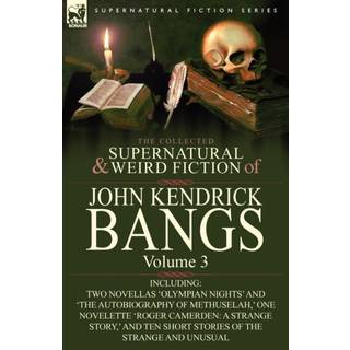 The Collected Supernatural and Weird Fiction of John Kendrick Bangs