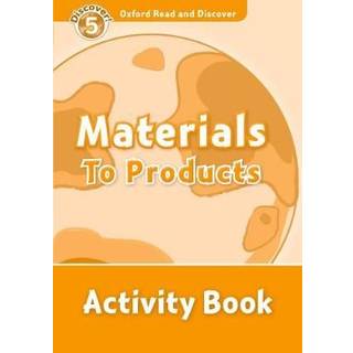 Oxford Read and Discover: Level 5: Materials to Products Activity Book