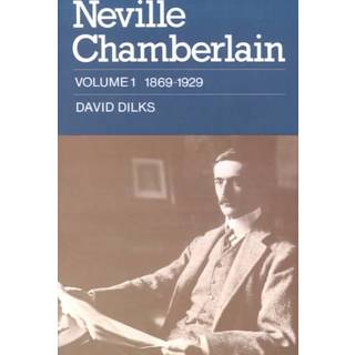 Neville Chamberlain: Volume 1, 1869–1929