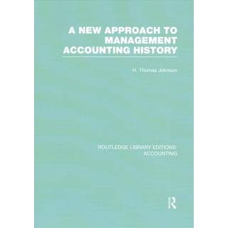 A New Approach to Management Accounting History (RLE Accounting)