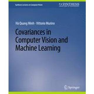 Covariances in Computer Vision and Machine Learning