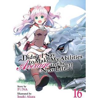 Didn't I Say to Make My Abilities Average in the Next Life?! (Light Novel) Vol. 16