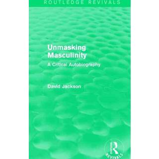 Unmasking Masculinity (Routledge Revivals)